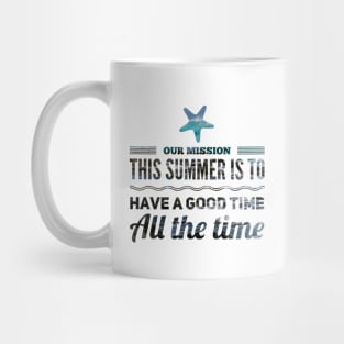 our mission this summer is to have a good time all the time starfish design Mug